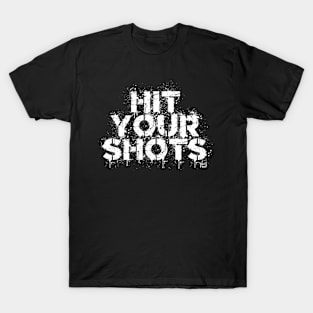 HIT YOUR SHOTS T-Shirt